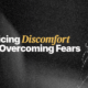 Practicing Discomfort & Overcoming Fears