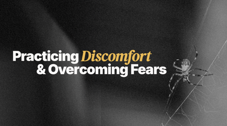 Practicing Discomfort & Overcoming Fears