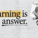 Learning is the Answer